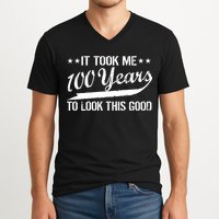 Funny 100th Birthday: It Took Me 100 Years To Look This Good V-Neck T-Shirt