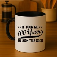 Funny 100th Birthday: It Took Me 100 Years To Look This Good Mug