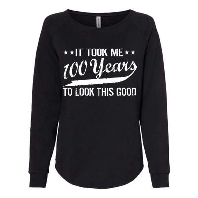 Funny 100th Birthday: It Took Me 100 Years To Look This Good Womens California Wash Sweatshirt