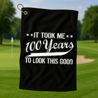 Funny 100th Birthday: It Took Me 100 Years To Look This Good Golf Towel