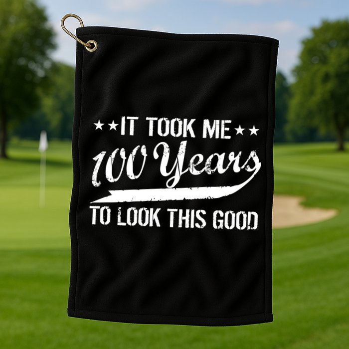 Funny 100th Birthday: It Took Me 100 Years To Look This Good Golf Towel
