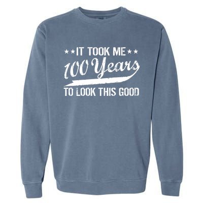 Funny 100th Birthday: It Took Me 100 Years To Look This Good Garment-Dyed Sweatshirt