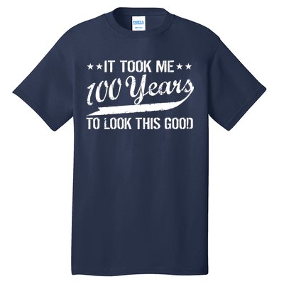 Funny 100th Birthday: It Took Me 100 Years To Look This Good Tall T-Shirt