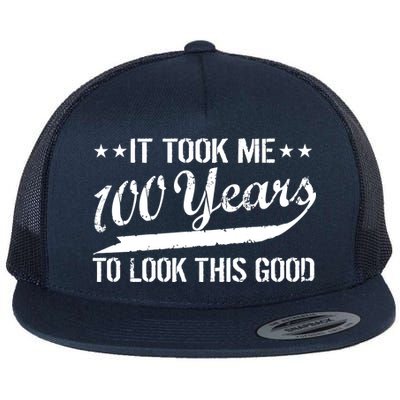 Funny 100th Birthday: It Took Me 100 Years To Look This Good Flat Bill Trucker Hat