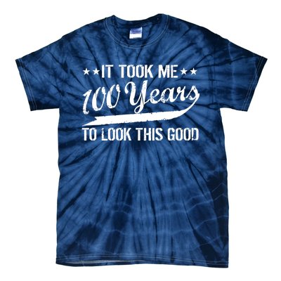 Funny 100th Birthday: It Took Me 100 Years To Look This Good Tie-Dye T-Shirt