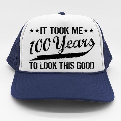 Funny 100th Birthday: It Took Me 100 Years To Look This Good Trucker Hat