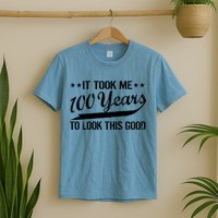 Funny 100th Birthday: It Took Me 100 Years To Look This Good T-Shirt