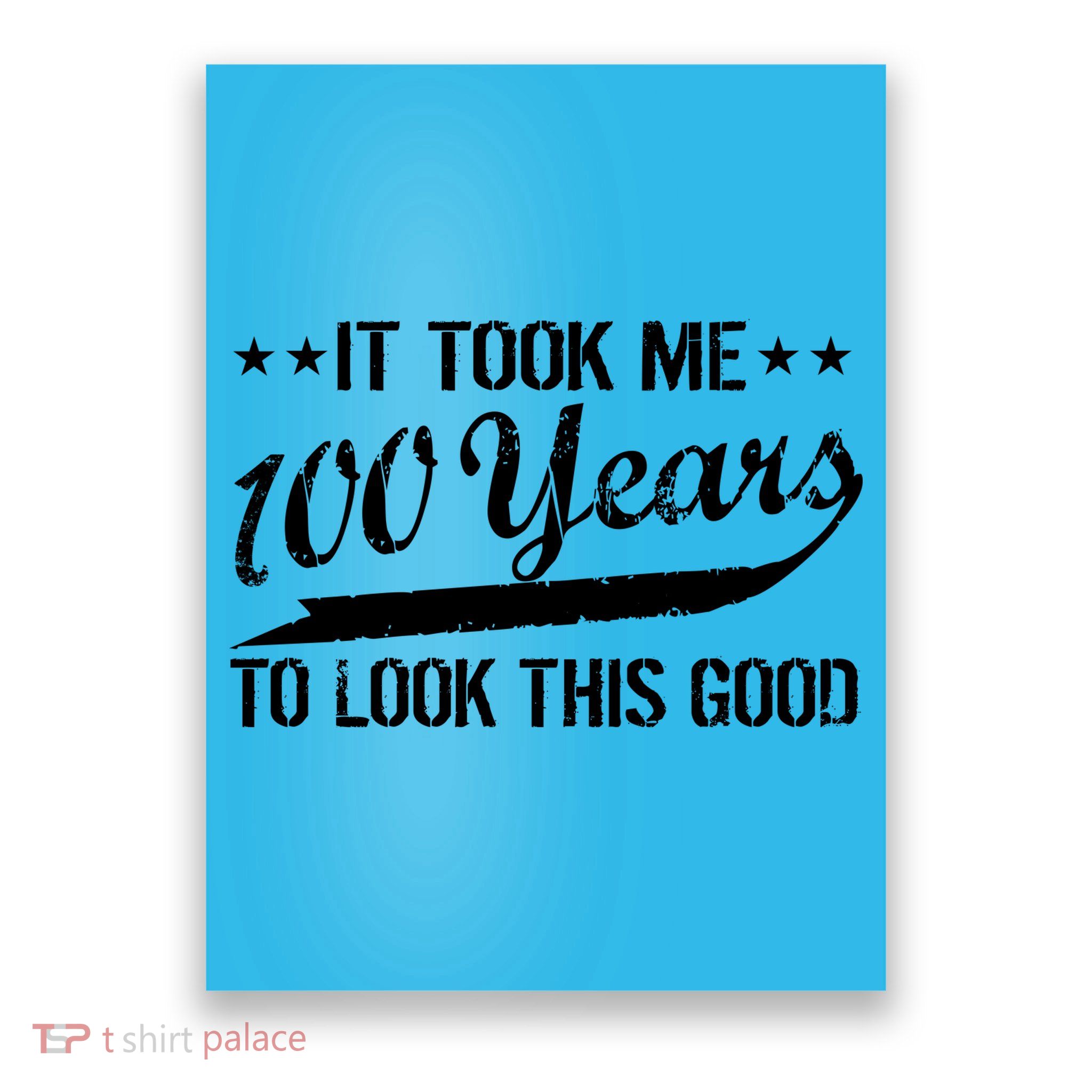 Funny 100th Birthday: It Took Me 100 Years To Look This Good Poster