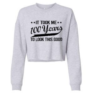 Funny 100th Birthday: It Took Me 100 Years To Look This Good Cropped Pullover Crew