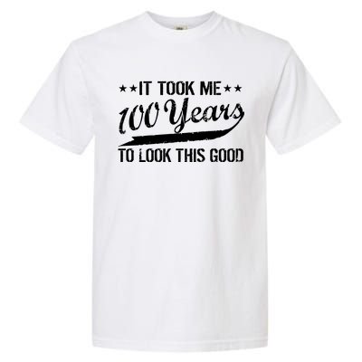 Funny 100th Birthday: It Took Me 100 Years To Look This Good Garment-Dyed Heavyweight T-Shirt