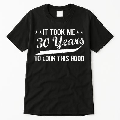 Funny 30th Birthday: It Took Me 30 Years To Look This Good Tall T-Shirt