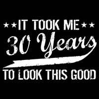 Funny 30th Birthday: It Took Me 30 Years To Look This Good Baby Bodysuit