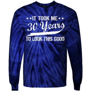 Funny 30th Birthday: It Took Me 30 Years To Look This Good Tie-Dye Long Sleeve Shirt