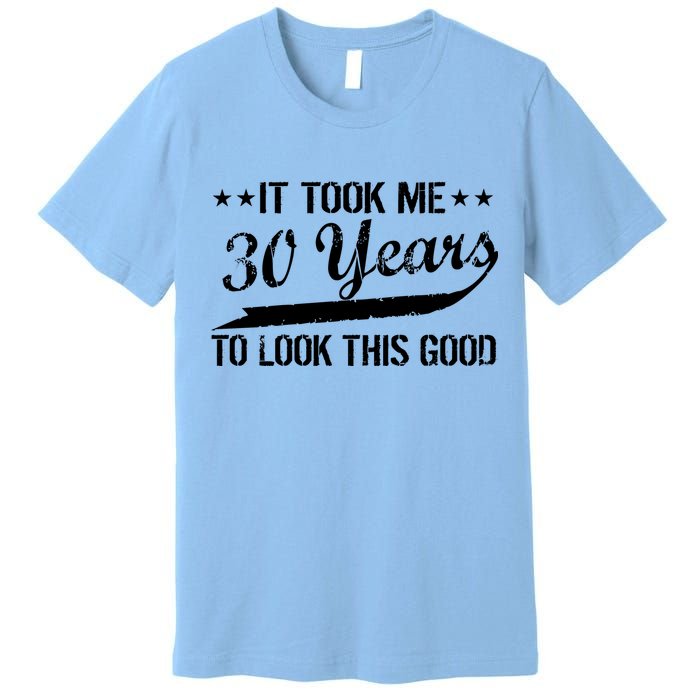 Funny 30th Birthday: It Took Me 30 Years To Look This Good Premium T-Shirt