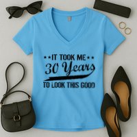 Funny 30th Birthday: It Took Me 30 Years To Look This Good Women's V-Neck T-Shirt