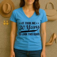 Funny 30th Birthday: It Took Me 30 Years To Look This Good Women's V-Neck T-Shirt