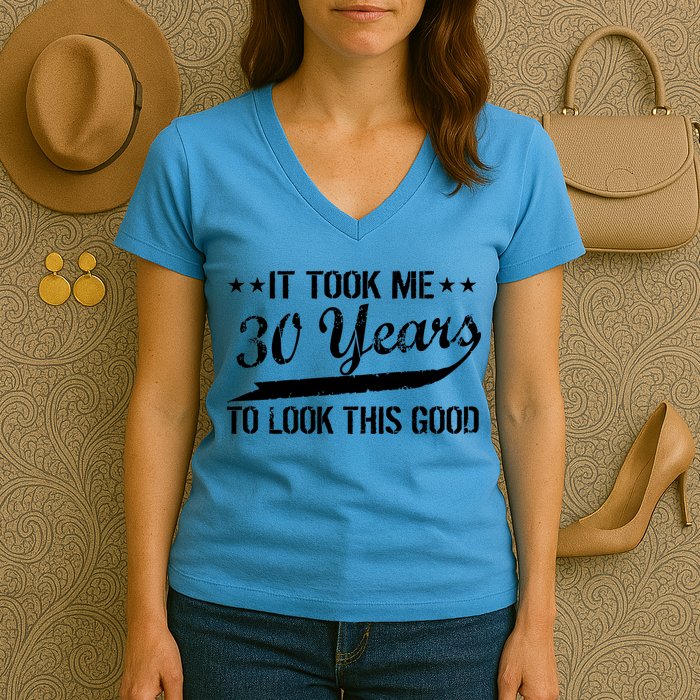 Funny 30th Birthday: It Took Me 30 Years To Look This Good Women's V-Neck T-Shirt