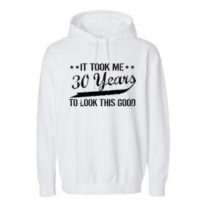 Funny 30th Birthday: It Took Me 30 Years To Look This Good Garment-Dyed Fleece Hoodie