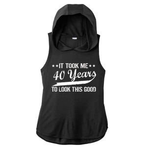 Funny 40th Birthday: It Took Me 40 Years To Look This Good Ladies PosiCharge Tri-Blend Wicking Draft Hoodie Tank