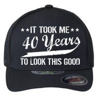 Funny 40th Birthday: It Took Me 40 Years To Look This Good Flexfit Unipanel Trucker Cap
