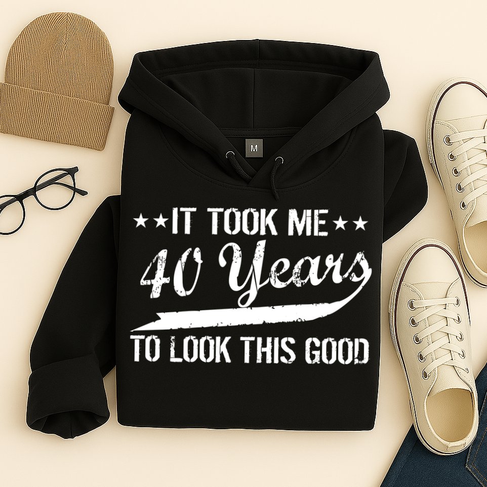 Funny 40th Birthday: It Took Me 40 Years To Look This Good Hoodie
