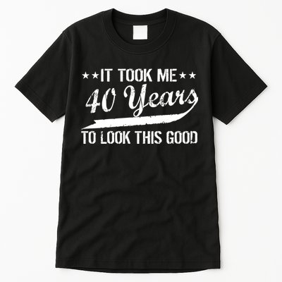 Funny 40th Birthday: It Took Me 40 Years To Look This Good Tall T-Shirt