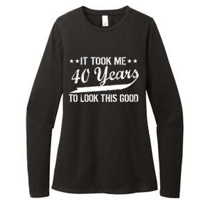 Funny 40th Birthday: It Took Me 40 Years To Look This Good Womens CVC Long Sleeve Shirt