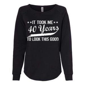 Funny 40th Birthday: It Took Me 40 Years To Look This Good Womens California Wash Sweatshirt