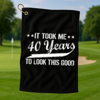 Funny 40th Birthday: It Took Me 40 Years To Look This Good Golf Towel