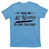 Funny 40th Birthday: It Took Me 40 Years To Look This Good T-Shirt