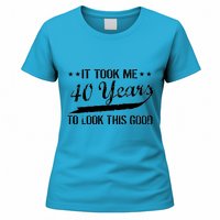 Funny 40th Birthday: It Took Me 40 Years To Look This Good Women's T-Shirt