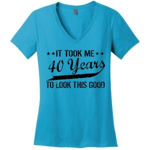 Funny 40th Birthday: It Took Me 40 Years To Look This Good Women's V-Neck T-Shirt