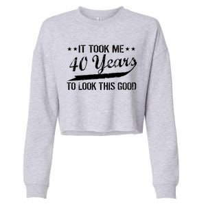 Funny 40th Birthday: It Took Me 40 Years To Look This Good Cropped Pullover Crew