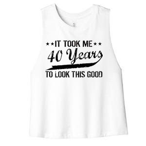 Funny 40th Birthday: It Took Me 40 Years To Look This Good Women's Racerback Cropped Tank