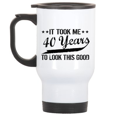 Funny 40th Birthday: It Took Me 40 Years To Look This Good Stainless Steel Travel Mug
