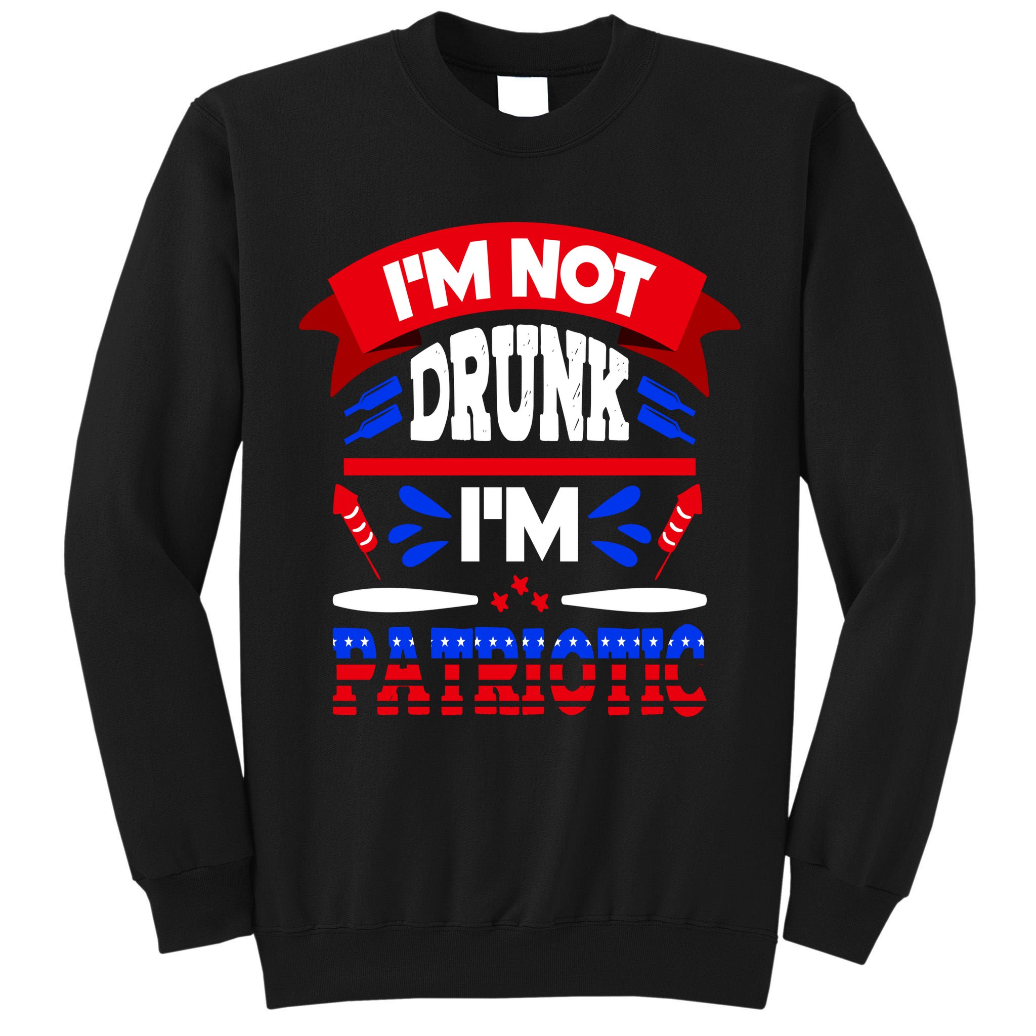 Funny 4th of July Not Drunk Patriotic Tall Sweatshirt