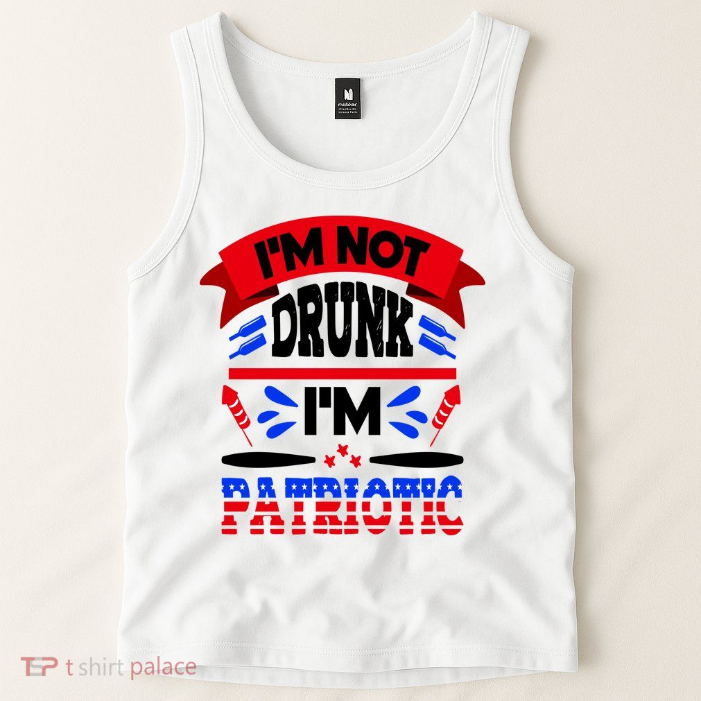 Funny 4th of July Not Drunk Patriotic Tank Top