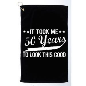 Funny 50th Birthday: It Took Me 50 Years To Look This Good Platinum Collection Golf Towel