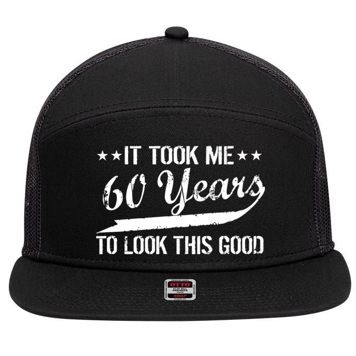 Funny 60th Birthday: It Took Me 60 Years To Look This Good 7 Panel Mesh Trucker Snapback Hat