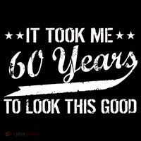 Funny 60th Birthday: It Took Me 60 Years To Look This Good Tall T-Shirt
