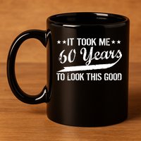 Funny 60th Birthday: It Took Me 60 Years To Look This Good 11oz C Handle Ceramic Mug