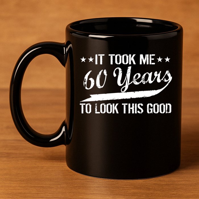 Funny 60th Birthday: It Took Me 60 Years To Look This Good 11oz C Handle Ceramic Mug