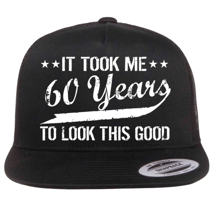 Funny 60th Birthday: It Took Me 60 Years To Look This Good Flatbill Hat