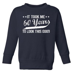 Funny 60th Birthday: It Took Me 60 Years To Look This Good Toddler Sweatshirt