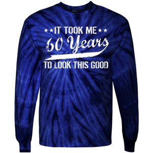 Funny 60th Birthday: It Took Me 60 Years To Look This Good Tie-Dye Long Sleeve Shirt