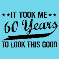 Funny 60th Birthday: It Took Me 60 Years To Look This Good Button