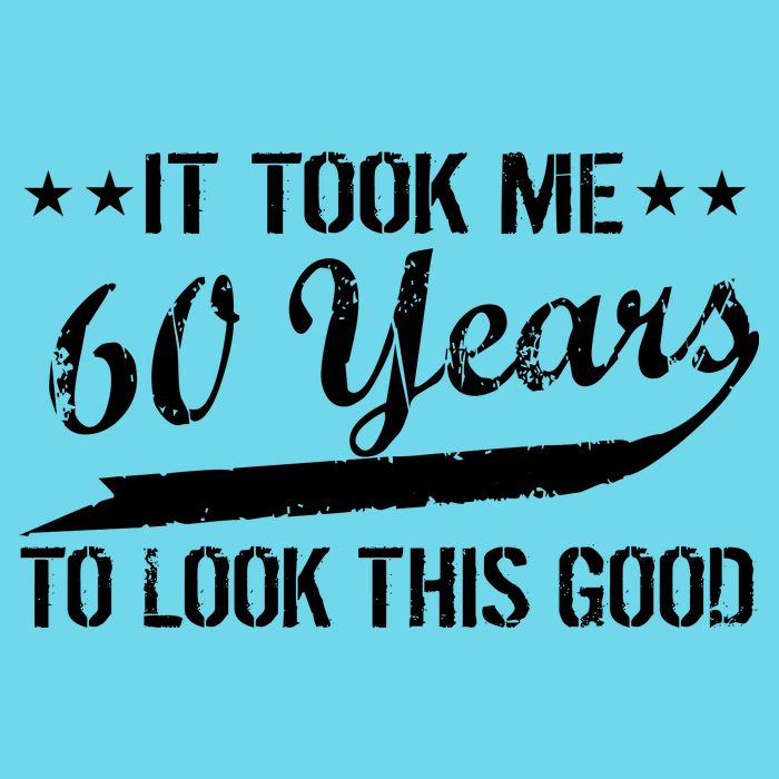 Funny 60th Birthday: It Took Me 60 Years To Look This Good Button