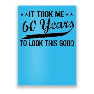 Funny 60th Birthday: It Took Me 60 Years To Look This Good Poster