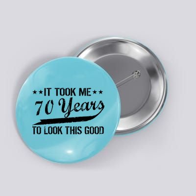 Funny 70th Birthday Look This Good Button