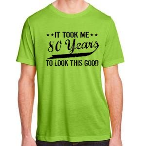 Funny 80th Birthday: It Took Me 80 Years To Look This Good Adult ChromaSoft Performance T-Shirt